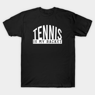 Tennis Pun Tennis is My Racket T-Shirt